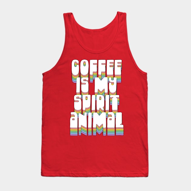 Coffee Is My Spirit Animal / Typographic Design T-Shirt Tank Top by DankFutura